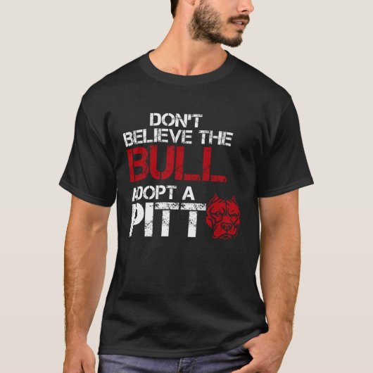 T-shirt Don Believe The Bull Adopt A Pit Pitbull (Devant)