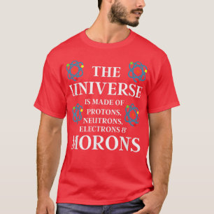 T-shirt Don de la science - L'Univers est fait de Morons -