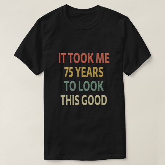 T-shirt Don Du 75E Anniversaire - Il M'A Fallu 75 Ans Pour (Design devant)