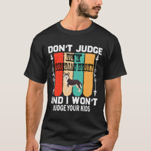 T-shirt Don Juge My Siberian Husky Et Je Vais Juger Ton K