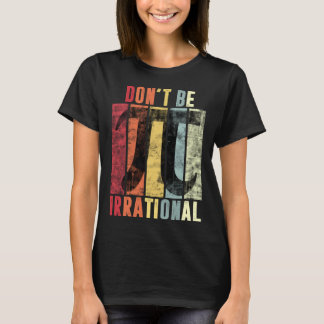T-shirt Don t Be Irrational Retro Vintage Symbol Pi Day Ma