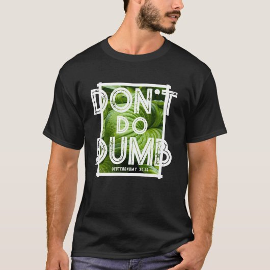 T-shirt “Don’t Do Dumb - Choose Life” Funny Christian  (Devant)