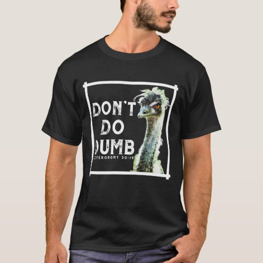 T-shirt Don’t Do Dumb - Choose Life Funny Emu Christian (Devant)