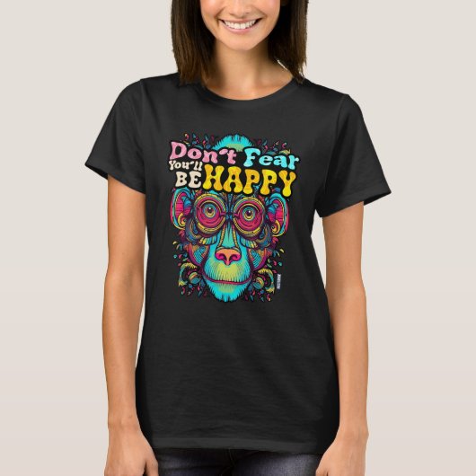 T-shirt Don t fear You ll be HAPPY Wise Monkey Word Happy (Devant)