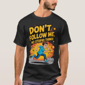 T-shirt Don’t Follow Me I Do Stupid Things (Devant)