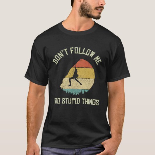 T-shirt Don t follow me I do stupid things Climbing Mounta (Devant)