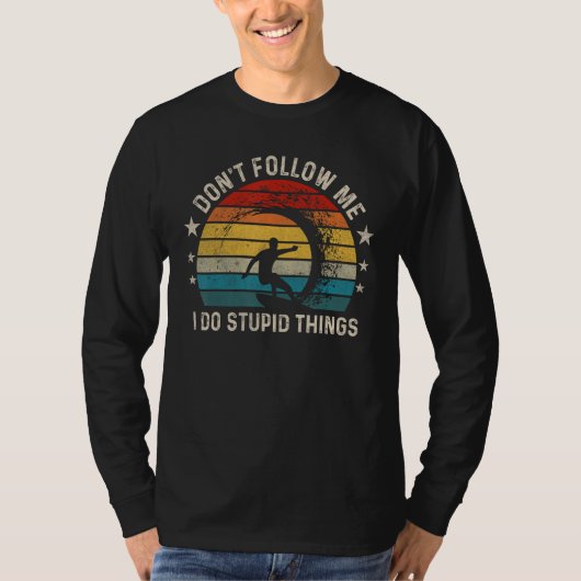 T-shirt Don t follow me I Do Stupid Things  Wave Surfing (Devant)