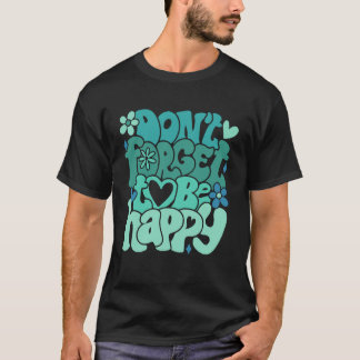 T-shirt Don t forget to be happy Motivational quotes Trend