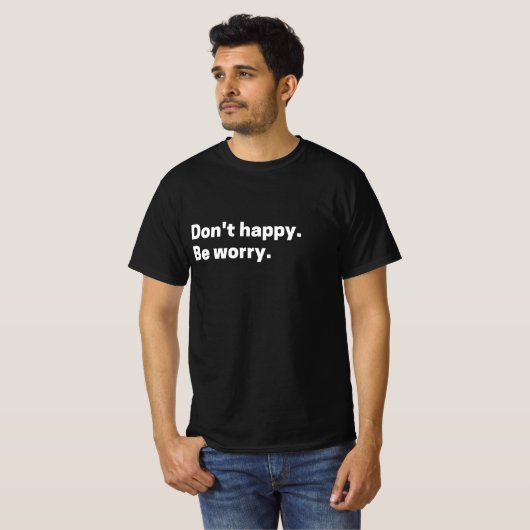 T-shirt “Don’t Happy. Be Worry.” Sarcastic Retro Quote (Devant entier)