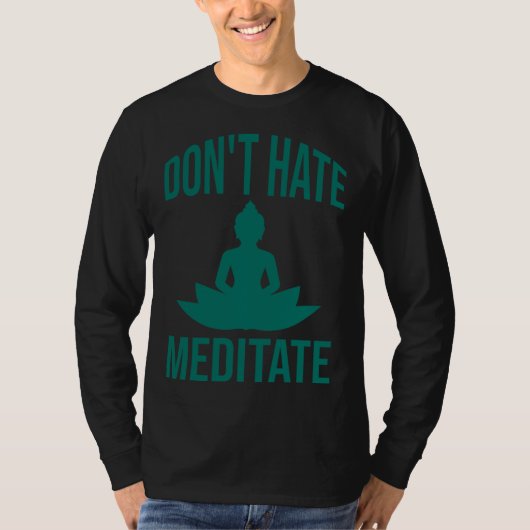 T-shirt Don t hate meditate  Meditation (Devant)