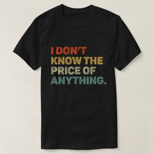 T-shirt Don’t Know The Price Of Anything Funny Tee (Design devant)