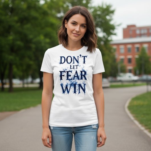 T-shirt Don’t Let Fear Win