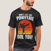 T-shirt Don’t Let The Ponytail Fool You Karate Kick (Devant)