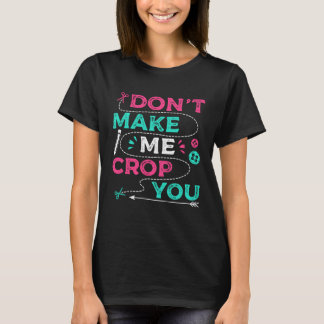 T-shirt Don t Make Me Crop You Scrapbooking Crafting Scrap