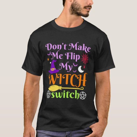 T-shirt Don t Make Me Flip My Witch Switch Halloween Costu (Devant)
