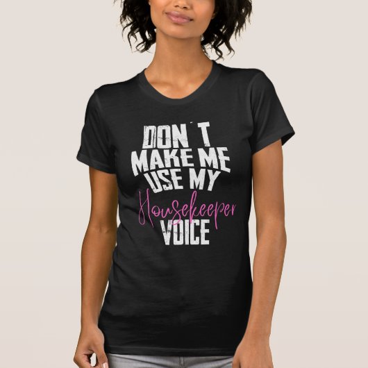 T-shirt Don´t make me use my housekeeper Voice (Devant)