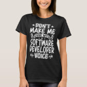 T-shirt Don t Make Me Use My Software Developer Voice (Devant)