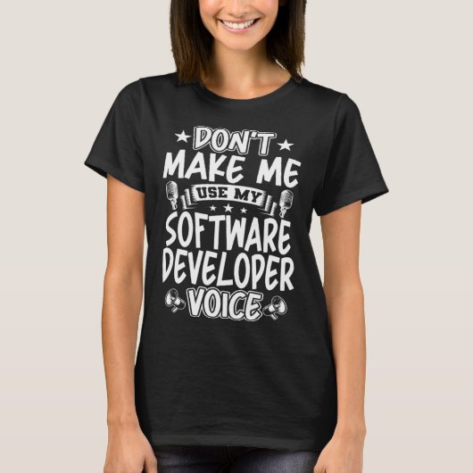 T-shirt Don t Make Me Use My Software Developer Voice (Devant)