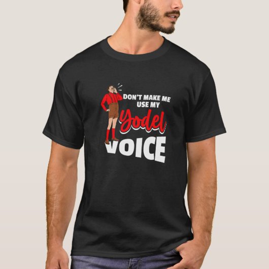 T-shirt Don´t Make Me Use My Yodel Voice For A Yodeler (Devant)