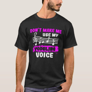 T-shirt Don t Make Me Use My Yodeling Voice Yodel 1