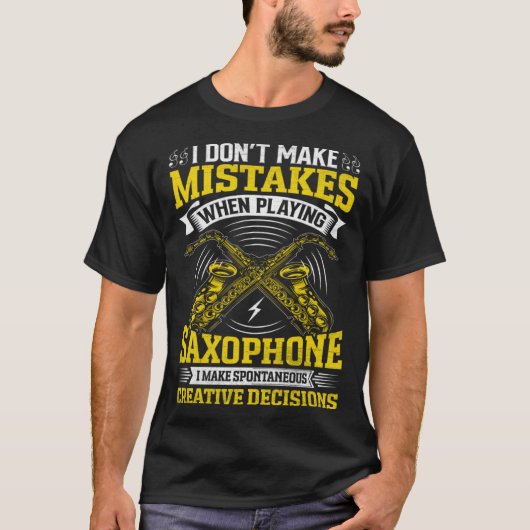 T-shirt Don t Make Mistakes Playing Saxophone Creative Dec (Devant)