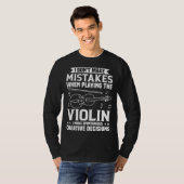 T-shirt Don t Make Mistakes Playing Violin Creative Decisi (Devant entier)