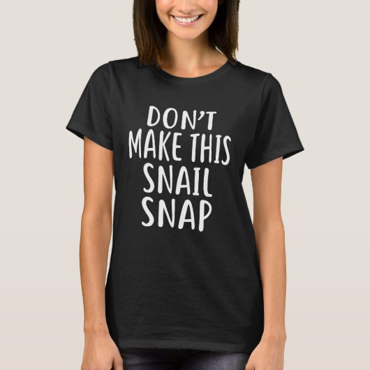 T-shirt Don t Make This SNAIL Snap (Devant)