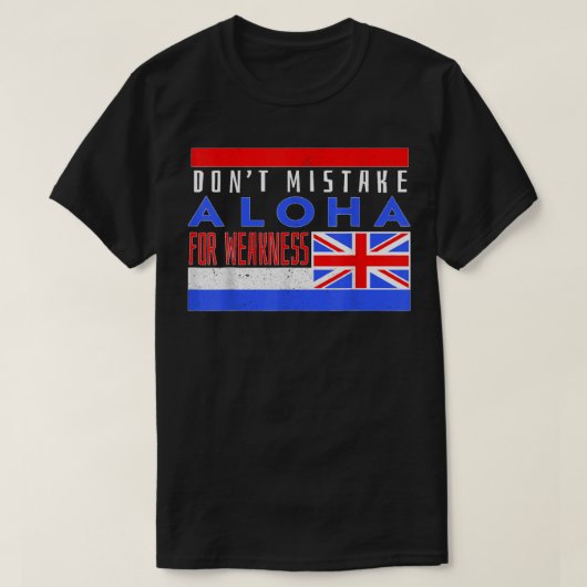 T-shirt Don’t Mistake Aloha For Weakness (Design devant)
