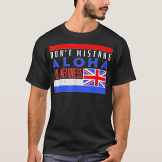 T-shirt Don’t Mistake Aloha For Weakness