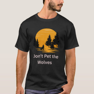 T-shirt Don’t Pet the Wolves -Fun Sarcastic pet love tee