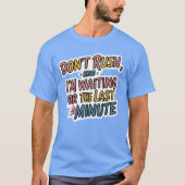 T-shirt Don’t Rush Me - Drôle Citation Procrastination (Devant)