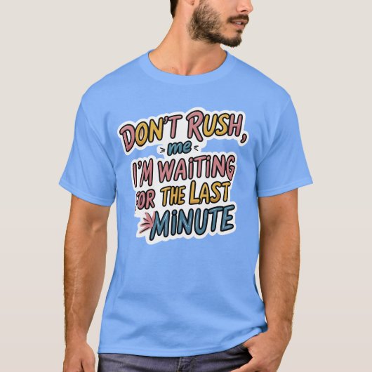 T-shirt Don’t Rush Me - Drôle Citation Procrastination (Devant)