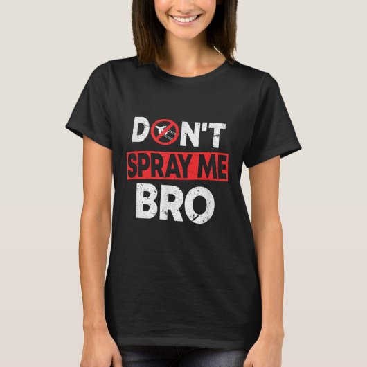 T-shirt Don’t Spray Me Bro _ Funny Chemtrails Consracy Quo (Devant)