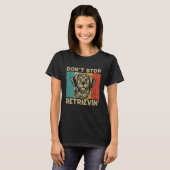 T-shirt Don t Stop Retrievin Retro Golden Retriever (Devant entier)