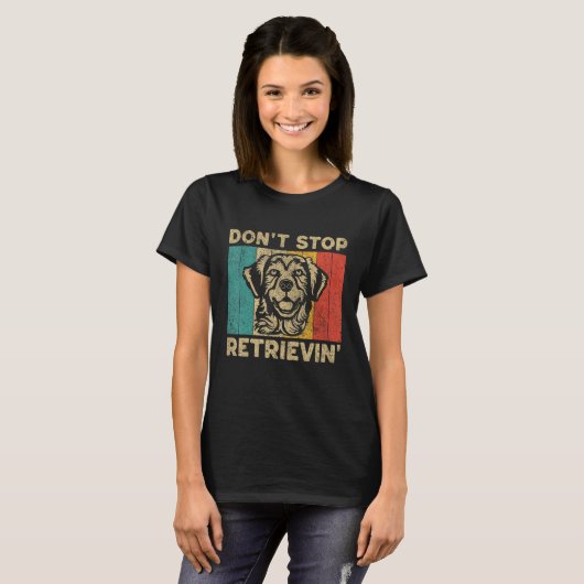 T-shirt Don t Stop Retrievin  Retro Golden Retriever (Devant entier)