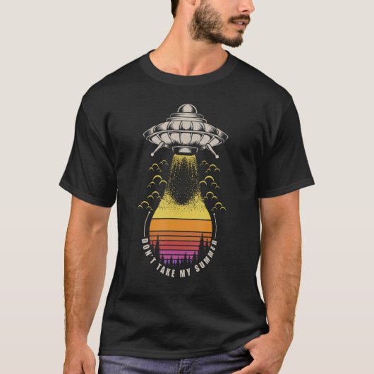 T-shirt Don t Take My Summer Alien Abduction Area 51 Space (Devant)