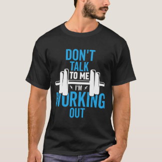 T-shirt Don’t Talk to Me I’m Working Out Funny Gym Fitness