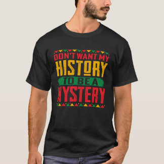 T-shirt Don t Want My History To Be A Mystery