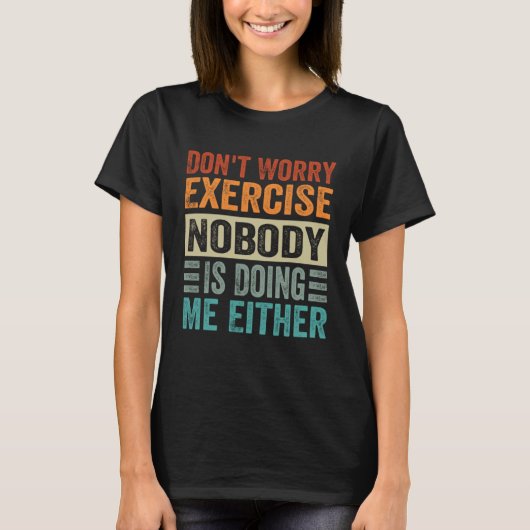 T-shirt Don t Worry Exercise  Nobody Is Doing Me Either (Devant)
