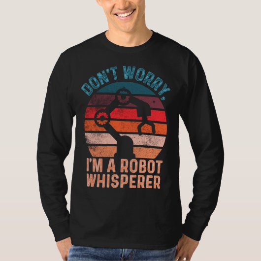 T-shirt Don t Worry I m A Robot Whisperer  Computer Scienc (Devant)
