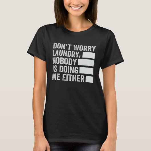 T-shirt Don t Worry Laundry  Nobody Is Doing Me Either  2 (Devant)