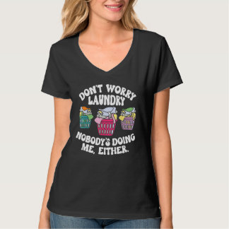 T-shirt Don t Worry Laundry Nobody s Doing Me Either