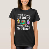 T-shirt Don t Worry Laundry Nobody s Doing Me Either (Devant)