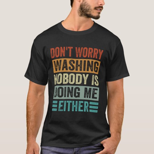 T-shirt Don t Worry Washing  Nobody Is Doing Me Either (Devant)