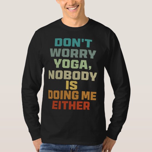 T-shirt Don t Worry Yoga   Nobody Is Doing Me Either   (Devant)