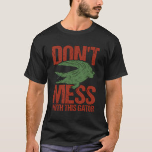 T-shirt Donâ´T Mess Avec Cet Alligator Gator