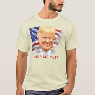 T-shirt Donald Trump Me Manque Encore ?