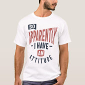 T-shirt Donc, Apparemment J'Ai Une Attitude Drôle Cadeau D (Devant)