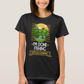 T-shirt Done Fishing Lets Go Camping Fisherman Nature Love