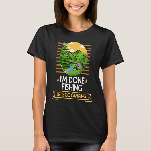 T-shirt Done Fishing Lets Go Camping Fisherman Nature Love (Devant)
